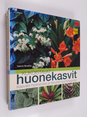 Valerie Bradley : Kukoistavat huonekasvit : kasvata hyvin...