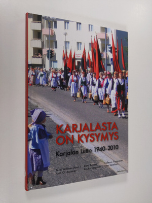 Karjalasta on kysymys : Karjalan liitto 1940-2010
