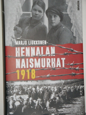 Marjo Liukkonen : HENNALAN NAISMURHAT 1918