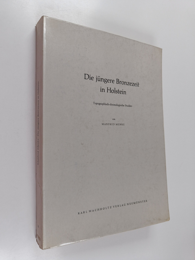 Manfred Menke : Die jungere Bronzezeit in Holstein : topo...