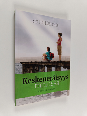 Satu Eerola : Keskeneräisyys minussa : kasvun avaimia