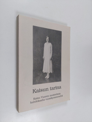 Kaisu Vuori : Kaisun tarina : Kaisu Vuoren muistelmia kah...