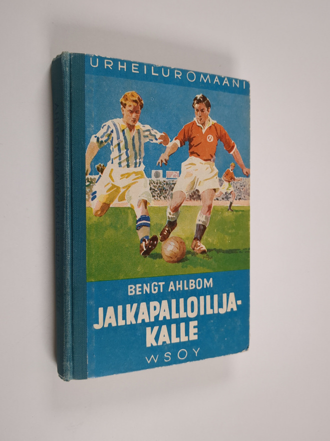 Bengt Ahlbom : Jalkapalloilija-Kalle : kertomus nuorisoll...