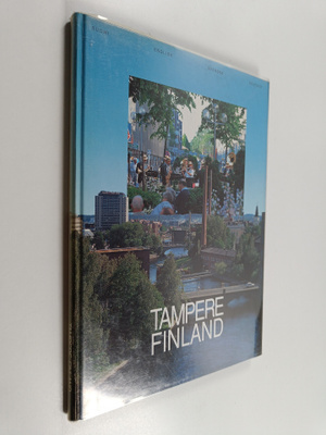 Tampere, Finland : teollisuuskaupunki, kulttuurikaupunki,...