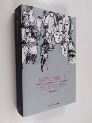 Marjo Kamila : Katsojana ja katsottuna : opettajan kontro...