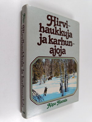 Alpo Harala : Hirvihaukkuja ja karhunajoja