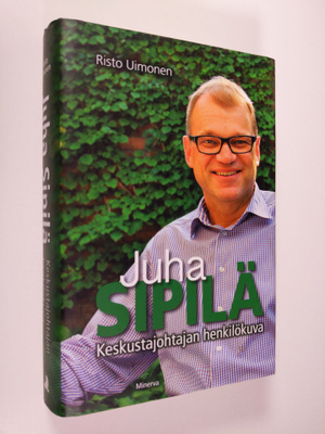 Risto Uimonen : Juha Sipilä : keskustajohtajan henkilökuva