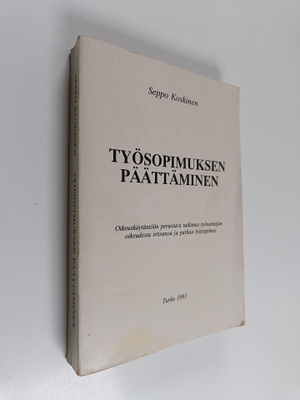 Seppo Koskinen : Työsopimuksen päättäminen : oikeuskäytän...