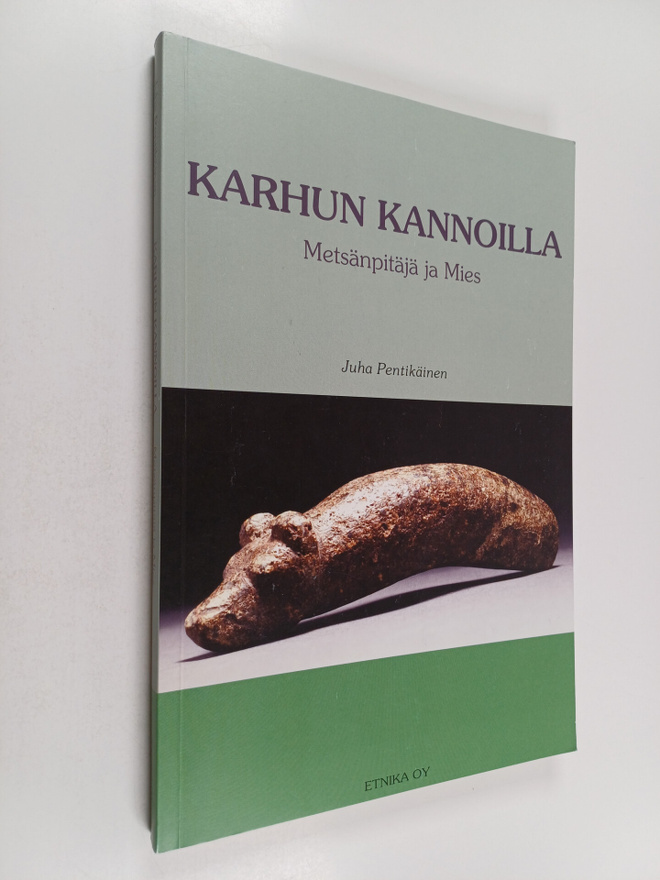 Juha Pentikäinen : Karhun kannoilla : metsänpitäjä ja mies