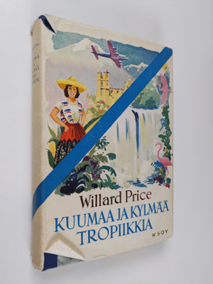 Willard Price : Kuumaa ja kylmää tropiikkia : Texasista T...