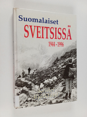 Krister Björklund : Suomalaiset Sveitsissä 1944-1996