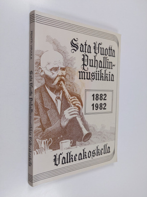 Pentti Virjula : Sata vuotta puhallinmusiikkia Valkeakosk...