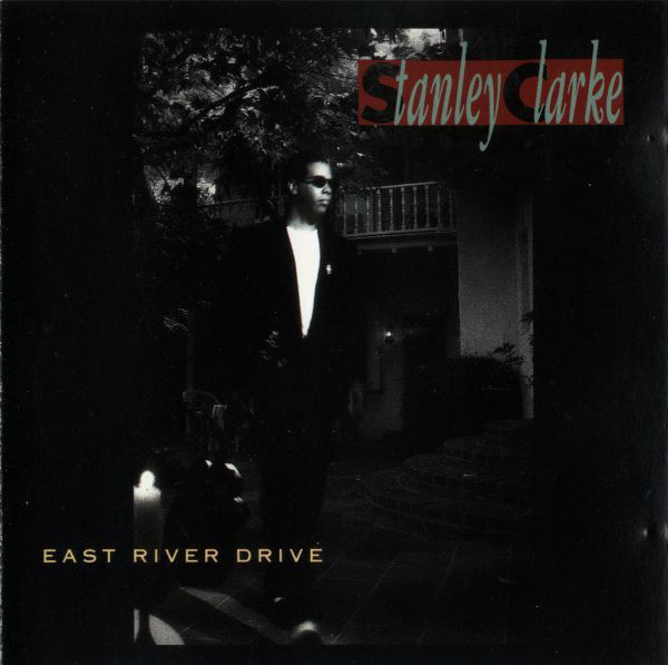 STANLEY CLARKE :: EAST RIVER DRIVE :: CD   ALBUM     1993