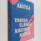 Antti Arstila ym. : Vahvaa elämää - aikuinen nainen (sign... - pikkukuva 1