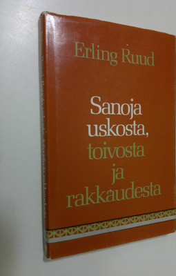 Erling Ruud : Sanoja uskosta, toivosta ja rakkaudesta