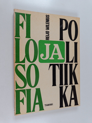 Reijo Wilenius : Filosofia ja politiikka : Poliittisen ja...
