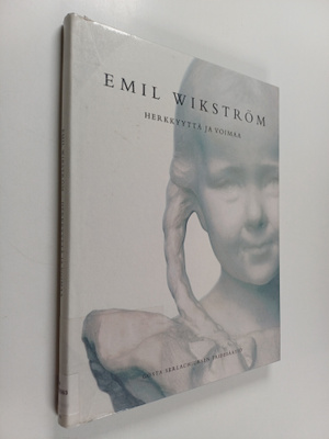 Helena Hänninen ym. : Emil Wikström - herkkyyttä ja voima...