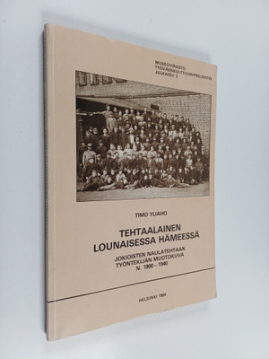 Timo Yliaho : Tehtaalainen lounaisessa Hämeessä : Jokiois...