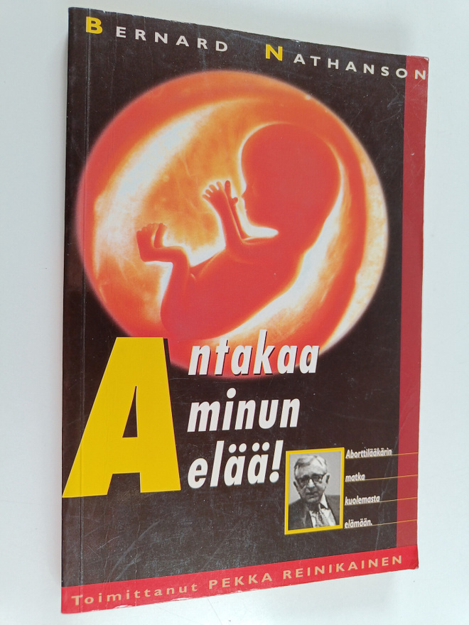 Bernard Nathanson : Antakaa minun elää! : aborttilääkärin...