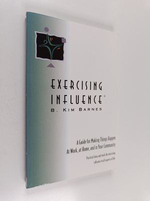 B. Kim Barnes : Exercising Influence - A Guide for Making...