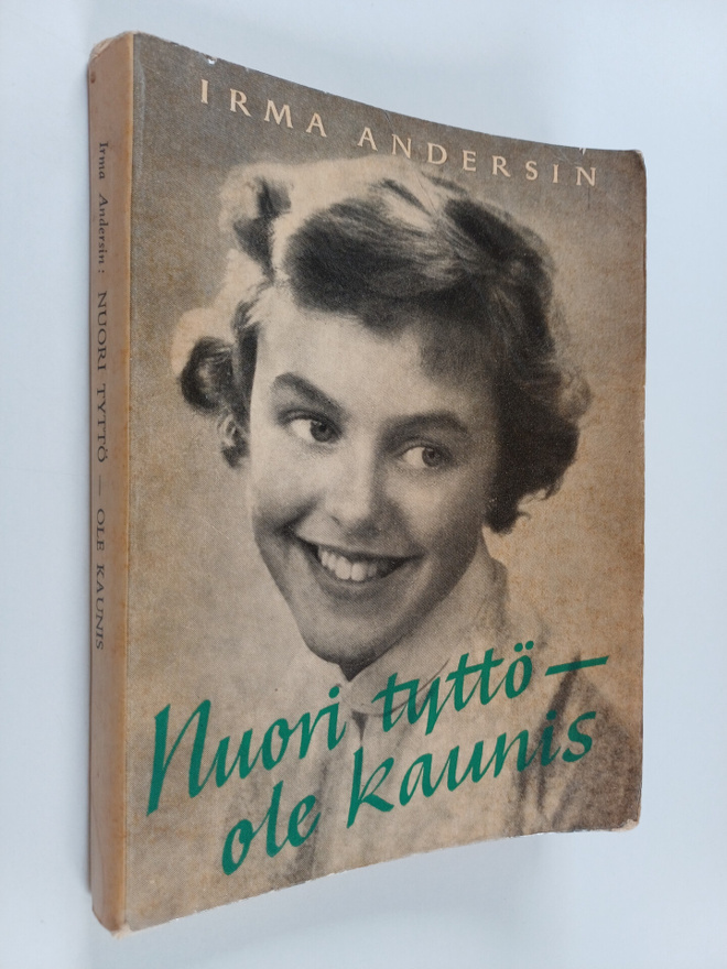Irma Andersin : Nuori tyttö - ole kaunis : neuvoja kauneu...