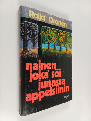 Raija Oranen : Nainen joka söi junassa appelsiinin : nove...