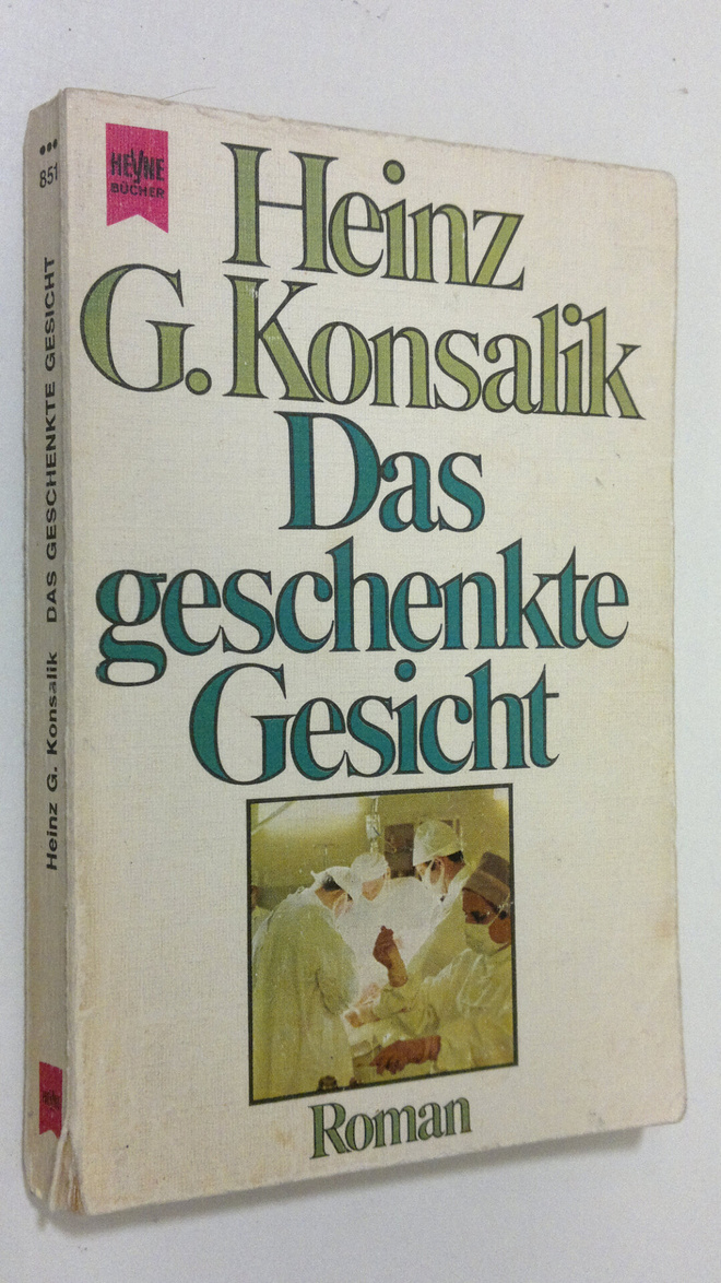 Heinz G. Konsalik : Das geschenkte Gesicht : roman