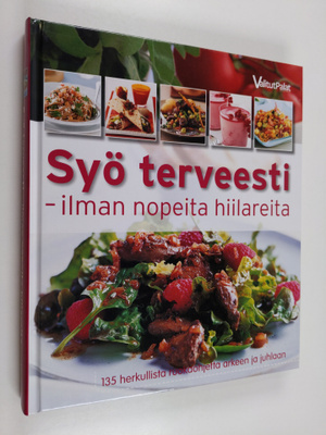 Syö terveesti : ilman nopeita hiilareita - 135 herkullist...