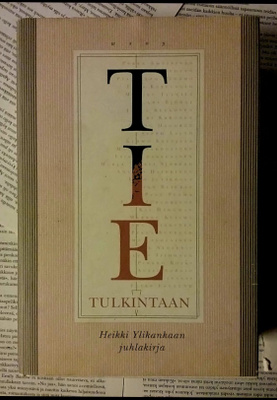 Tie tulkintaan: Heikki Ylikankaan juhlakirja (sid.)