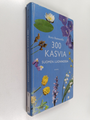 Risto Ihamuotila : 300 kasvia Suomen luonnossa