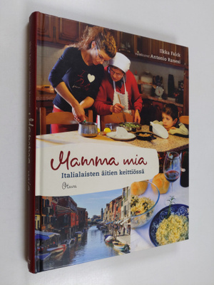 Ilkka Falck : Mamma mia : italialaisten äitien keittiössä