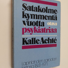 Kalle Achte : Satakolmekymmentä vuotta psykiatriaa : Lapi... - pikkukuva 1