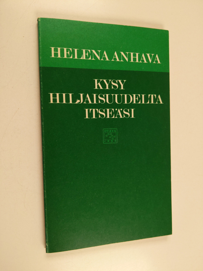 Helena Anhava : Kysy hiljaisuudelta itseäsi