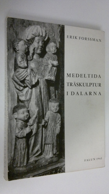 Erik Forssman : Medeltida träskulptur i Dalarna