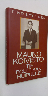 Eino Lyytinen : Mauno Koivisto : tie politiikan huipulle