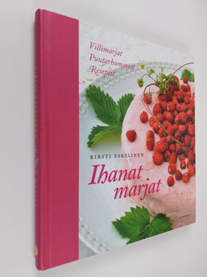Kirsti Eskelinen : Ihanat marjat : villimarjat, puutarham...