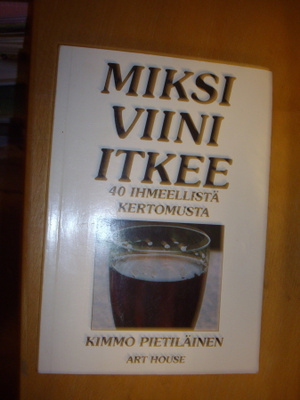 Kimmo Pietiläinen: Miksi viini itkee ( Sis.postikulut )