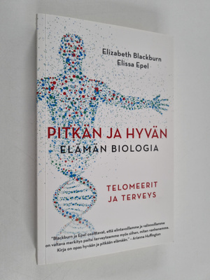 Elizabeth Blackburn : Pitkän ja hyvän elämän biologia : t...
