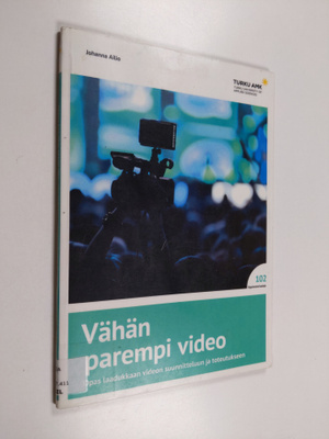 Johanna Ailio : Vähän parempi video : opas laadukkaan vid...