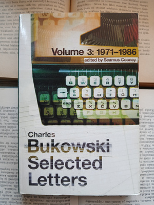 Charles Bukowski - Selected Letters Volume 3: 1971-1986