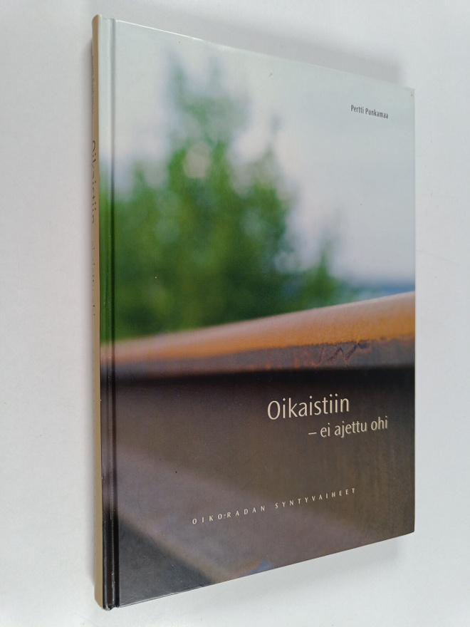 Pertti Punkamaa : Oikaistiin - ei ajettu ohi : oikoradan ...