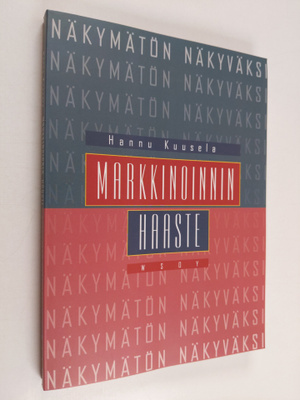 Hannu Kuusela : Markkinoinnin haaste : Näkymätön näkyväks...