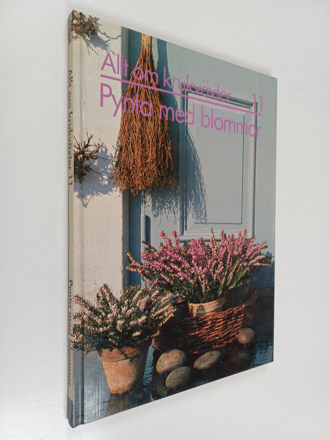 Inga Bergfeldt : Allt om krukväxter 11 : Pynta med blommor