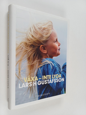 Lars H. Gustafsson : Växa - inte lyda