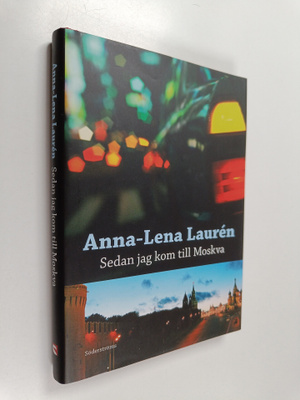 Anna-Lena Lauren : Sedan jag kom till Moskva