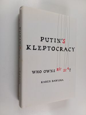 Karen Dawisha : Putin's kleptocracy : who owns Russia?