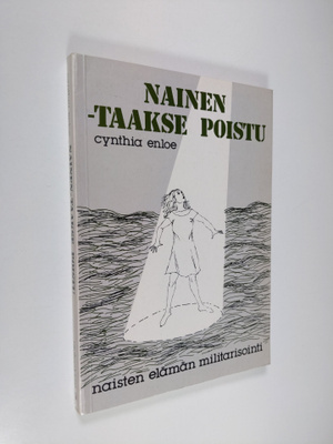 Cynthia Enloe : Nainen - taakse poistu : naisten elämän m...