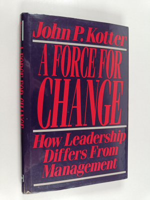 John P. Kotter : A force for change : how leadership diff...