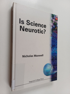 Nicholas Maxwell : Is science neurotic?