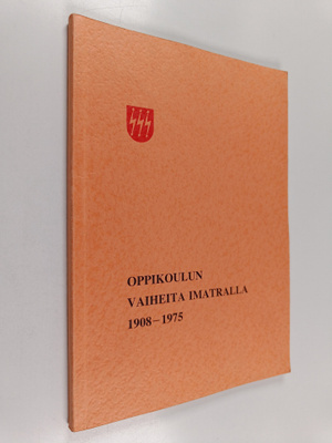 Maija-Liisa Kykkänen : Oppikoulun vaiheita Imatralla 1908...